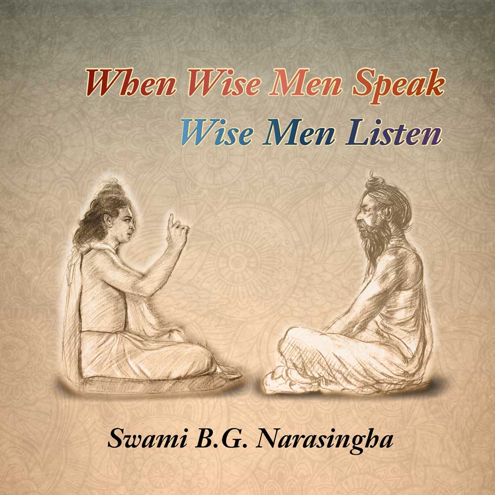 When Wise Men Speak Wise Men Listen - Swami B.G. Narasingha Maharaja